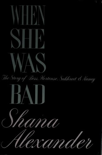 When She Was Bad: The Story Of Bess, Hortense, Sukhreet & Nancy (without dust jacket)