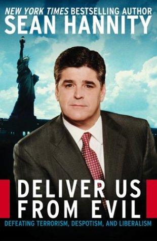 Deliver Us From Evil: Defeating Terrorism, Despotism, And Liberalism: defeating terrorism, despotism, and liberalism