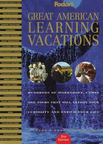 Great American Learning Vacations: Hundreds Of Workshops, Camps And Tours That Will Satisfy Your Curiosity And Enri Ch Your Life (Fodor's Great American Learning Vacations)