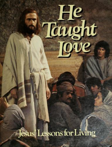 He Taught Love : Jesus' Lessons For Living