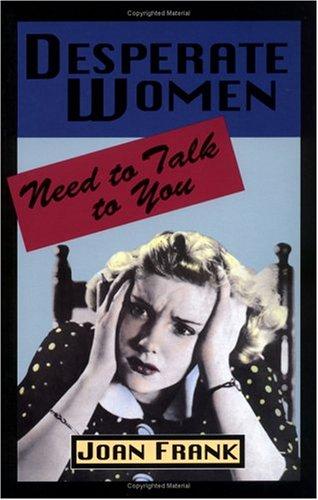 Desperate Women Need To Talk To You