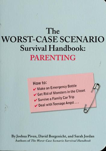 The Worst-Case Scenario Survival Handbook: Parenting: Parenting