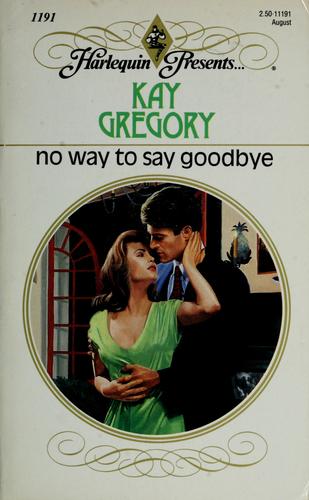 No Way To Say Goodbye (Harlequin Presents, No 1191)