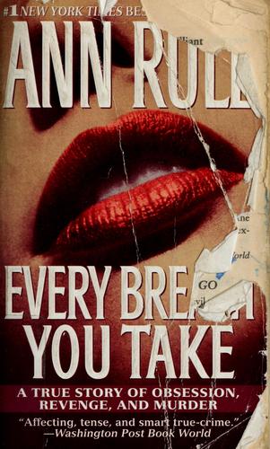 Every Breath You Take : A True Story Of Obsession, Revenge, And Murder: A True Story of Obsession, Revenge, and Murder