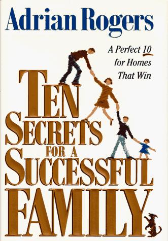 Ten Secrets For A Successful Family: A Perfect Ten For Homes That Win