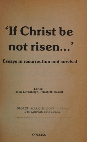 If Christ Be Not Risen: Essays In Resurrection And Survival