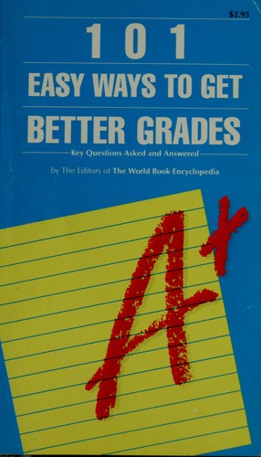 101 Easy Ways To Get Better Grades: Key Questions Asked And Answered