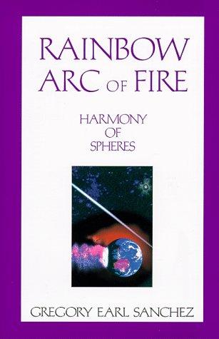 Rainbow Arc Of Fire: Harmony Of Spheres