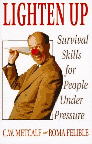 Lighten Up: Survival Skills For People Under Pressure