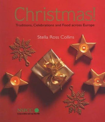 Christmas!: Traditions, Celebrations And Food Across Europe: traditions, celebrations and food across Europe