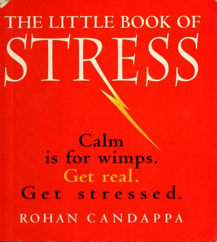 The Little Book Of Stress: calm id for wimps., get real., get stressed