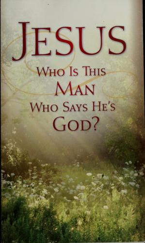 Jesus Who Is This Man Who Says He Is God?