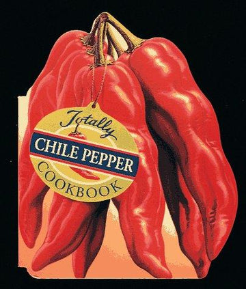The Totally Chile Peppers Cookbook (Totally Cookbooks)