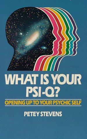 What Is Your Psi-Q?: Opening Up To Your Psychic Self