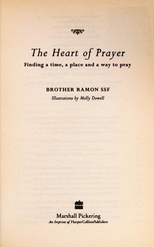 The Heart Of Prayer: Finding A Time, A Place And A Way To Pray