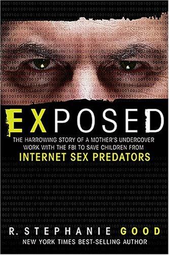 Exposed: The Harrowing Story Of A Mother's Undercover Work With The Fbi To Save Children From Internet Sex Predators