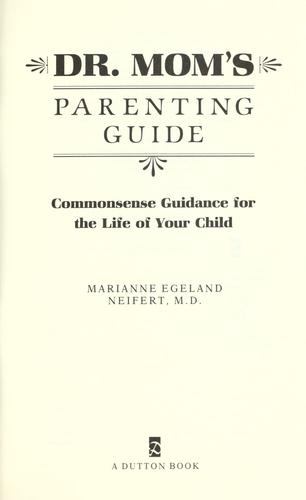 Dr. Mom's Parenting Guide: Commonsense Guidance for the Life of your Child