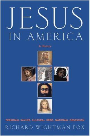 Jesus In America: Personal Savior, Cultural Hero, National Obsession