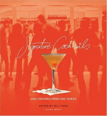 Signature Cocktails: Cool Cocktails from Cool Places