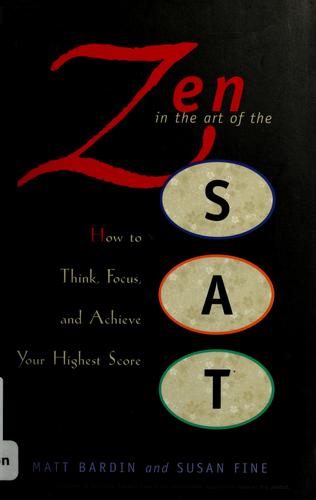 Zen In The Art Of The Sat: How To Think, Focus, And Achieve Your Highest Score
