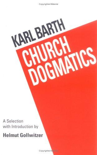 Church Dogmatics: A Selection With Introduction By Helmut Gollwitzer