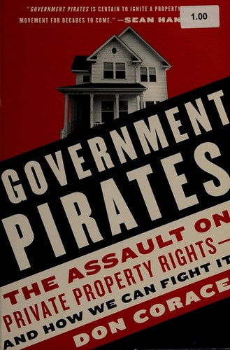 Government Pirates: The Assault On Private Property Rights--And How We Can Fight It