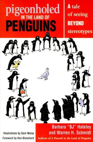 Pigeonholed In The Land Of Penguins: A Tale Of Seeing Beyond Stereotypes--Lessons For Our Lives And Organizations