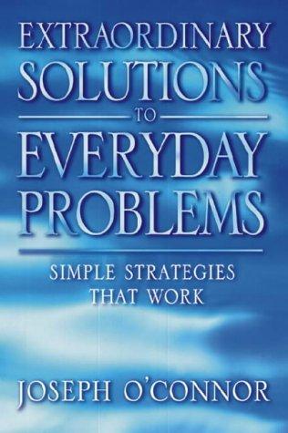 Extraordinary Solutions For Everyday Problems: Simple Strategies That Work!