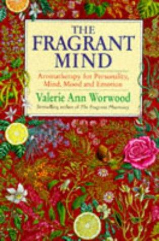 The Fragrant Mind: aromatherapy for personality, mind, mood and emotion