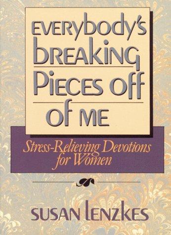 Everybody's  Breaking Pieces Off Of Me