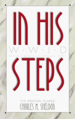 In His Steps: What Would Jesus Do?: what would Jesus do?