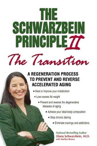 The Schwarzbein Principle Ii: The 'Transition' - A Regeneration Program To Prevent And Reverse Accelerated Aging: the transition : a regeneration process to prevent and reverse accelerated aging