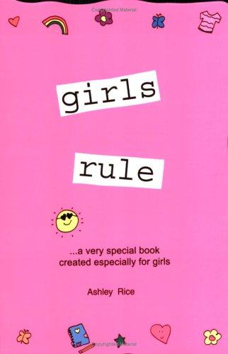 Girls Rule: ...A Very Special Book Created Especially For Girls (Teens & Young Adults)