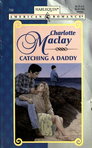 Catching A Daddy (Harlequin American Romance, No. 709)