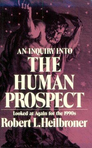 An Inquiry Into The Human Prospect, Updated And Reconsidered For The Nineteen Nineties: Updated and Reconsidered for the 1990x