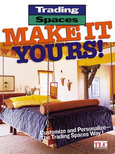 Make It Yours!: Customize And Personalize--The Trading Spaces Way! (Trading Spaces)