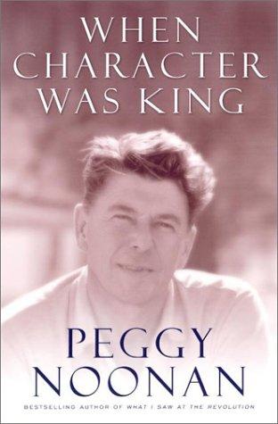When Character Was King: A Story Of Ronald Reagan: a story of Ronald Reagan