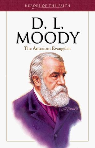 D. L. Moody: The American Evangelist (Heroes Of The Faith): the American evangelist