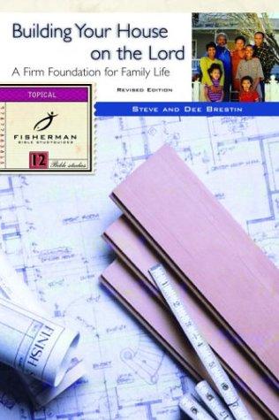 Building Your House On The Lord: A Firm Foundation For Family Life (Fisherman Bible Studyguides)