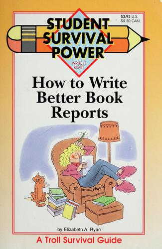 How To Write Better Book Reports (Student Survival Power)