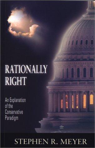 Rationally Right: An Explanation Of The Conservative Paradigm (with Authographed)