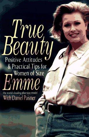 True Beauty: positive attitudes & practical tips from the world's leading plus-size model