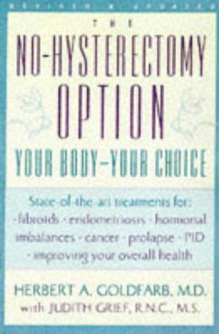 The No-Hysterectomy Option: Your Body--Your Choice, Revised And Updated: your body-- your choice