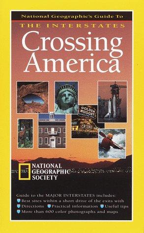 Crossing America: National Geographic's guide to the interstates