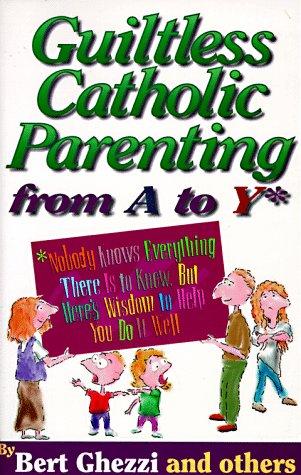 Guiltless Catholic Parenting From A To Y