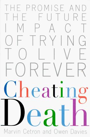 Cheating Death: The Promise and the Future Impact of Trying to Live Forever