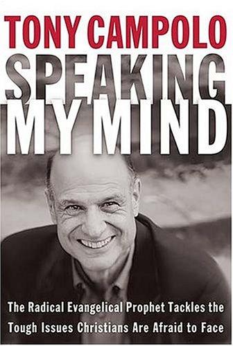 Speaking My Mind: The Radical Evangelical Prophet Tackles The Tough Issues Christians Are Afraid To Face