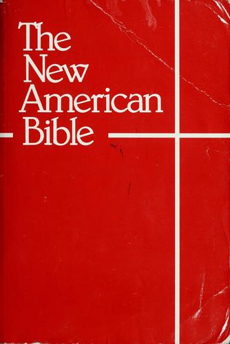 The New American Bible For Catholics: With Revised New Testament And Revised Book Of Psalms: translated from the original languages with critical use of all the ancient sources : with the Revised book of Psalms and the Revised New Testament