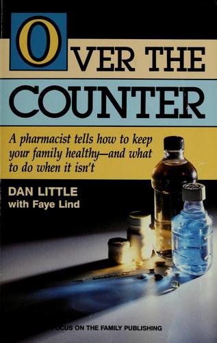 Over The Counter: A Pharmacist Tells How To Keep Your Family Healthy - And What To Do When It Isn't