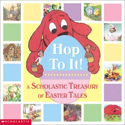 Hop To It!: A Scholastic Treasury Of Easter Tales
